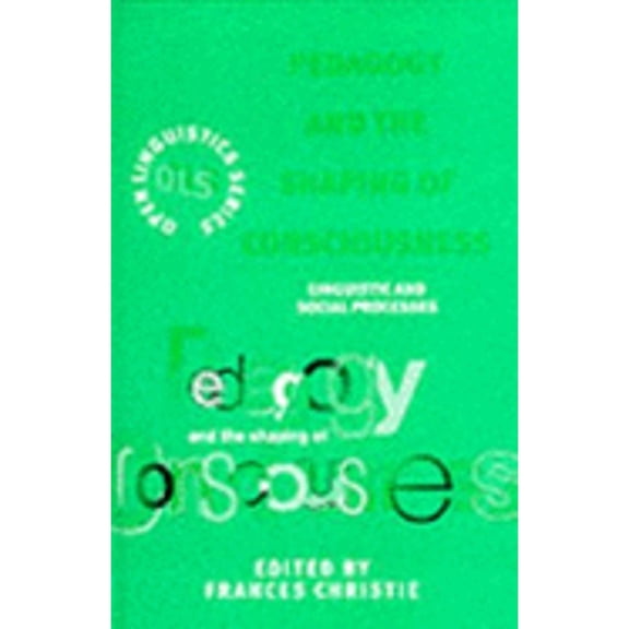 Pre-Owned Pedagogy and the Shaping of Consciousness: Linguistic and Social Processes (Hardcover 9780304702282) by Frances Christie