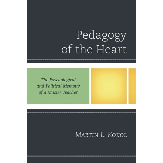 Pedagogy of the Heart: The Psychological and Political Memoirs of a Master Teacher, (Paperback)