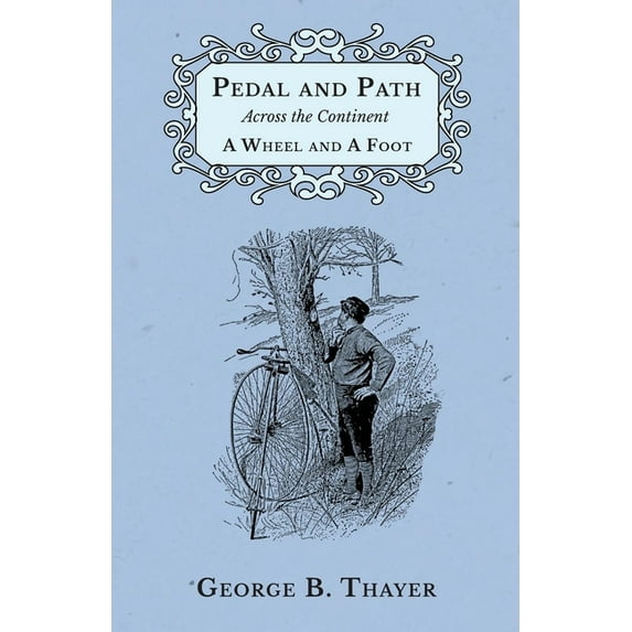 Pedal and Path Across the Continent A Wheel and A Foot, (Paperback)