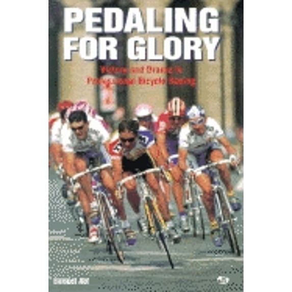 Pre-Owned Pedaling for Glory: Victory and Drama in Professional Bicycle Racing (Paperback) 0933201834 9780933201835