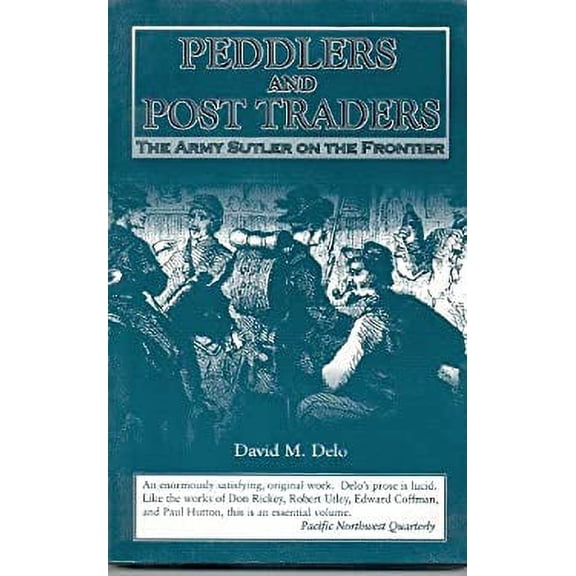 Pre-Owned Peddlers and Post Traders: The Army Sutler on the Frontier (Paperback) 0966221818 9780966221817