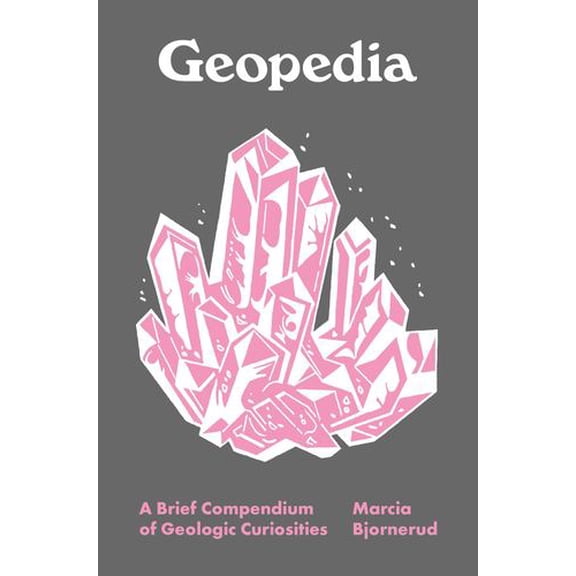 Geopedia: A Brief Compendium of Geologic Curiosities