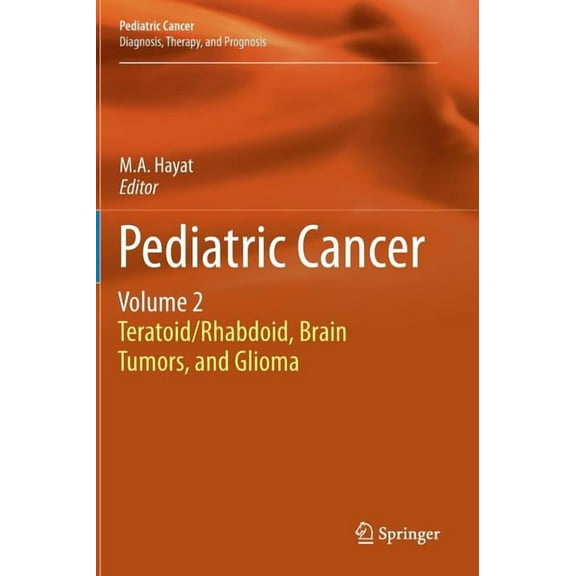 Pediatric Cancer Pediatric Cancer, Volume 2: Teratoid/Rhabdoid, Brain Tumors, and Glioma, Book 2, (Hardcover)