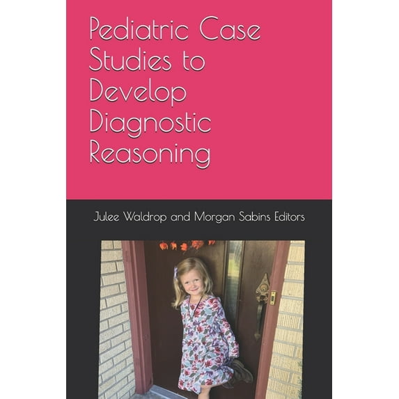 Pediatric Case Studies to Develop Diagnostic Reasoning (Paperback)