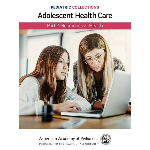 Pediatric Collections: Adolescent Health Care: Part 2: Reproductive Health, (Paperback)