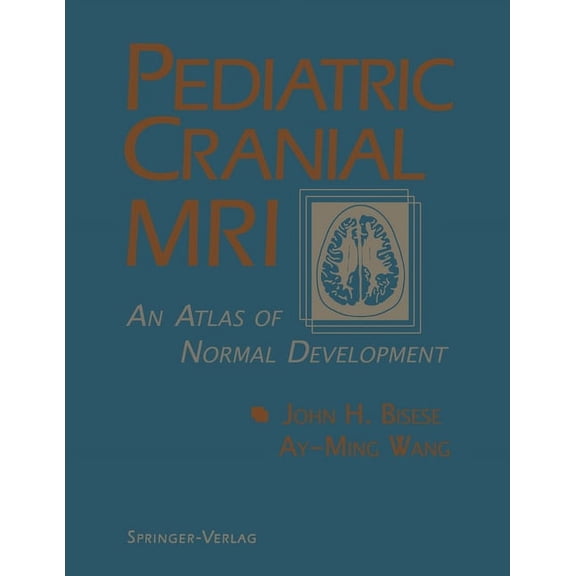 Pediatric Cranial MRI: An Atlas of Normal Development, (Paperback)