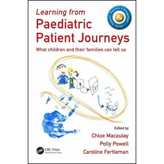 Pediatric Diagnosis and Management Learning from Paediatric Patient Journeys: What Children and Their Families Can Tell Us, (Paperback)