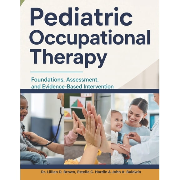 Pediatric Occupational Therapy: Foundations, Assessment, and Evidence-Based Intervention, (Paperback)