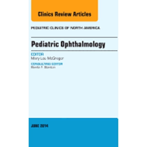 Pre-Owned Pediatric Ophthalmology, an Issue of Pediatric Clinics: Volume 61-3 (Hardcover 9780323299282) by Mary Lou McGregor