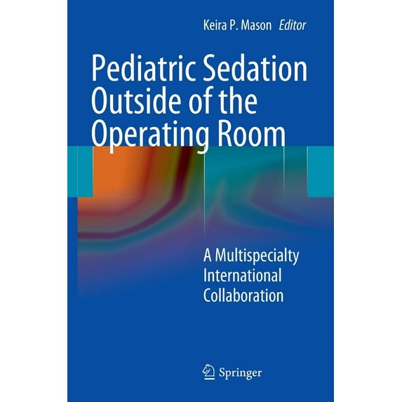 Pediatric Sedation Outside of the Operating Room: A Multispecialty International Collaboration (Hardcover)