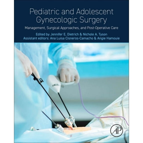 Pediatric and Adolescent Gynecologic Surgery: Management, Surgical Approaches, and Post-Operative Care, (Hardcover)