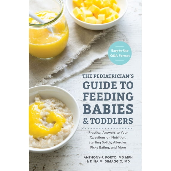 The Pediatrician's Guide to Feeding Babies and Toddlers: Practical Answers to Your Questions on Nutrition, Starting, (Paperback)