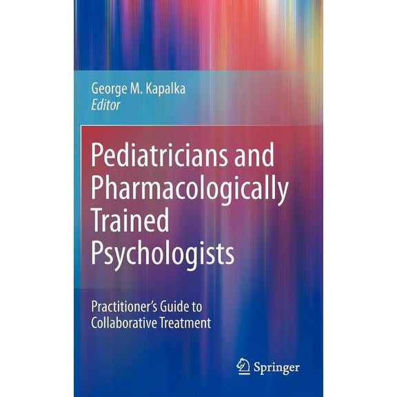 Pediatricians and Pharmacologically Trained Psychologists: Practitioner's Guide to Collaborative Treatment, (Hardcover)