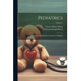 thumbnail image 1 of Pediatrics: The Hygienic and Medical Treatment of Children; Volume 1 (Paperback), 1 of 1