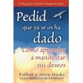thumbnail image 1 of Pedid Que YA Se OS Ha Dado: Como Aprender A Manifestar Sus Deseos = Ask and It Is Given (Paperback), 1 of 1