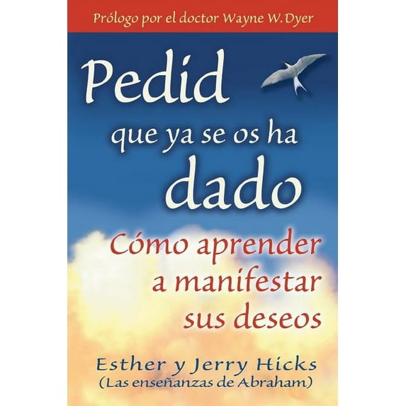 Pedid Que YA Se OS Ha Dado: Como Aprender A Manifestar Sus Deseos = Ask and It Is Given (Paperback)