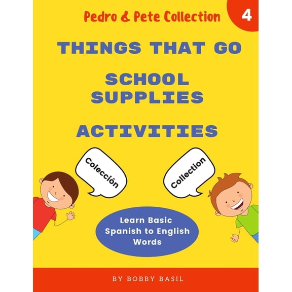 Pedro & Pete Books for Kids Bundle B Learn Basic Spanish to English Words: Things That Go - School Supplies - Activities, Book 4, (Paperback)