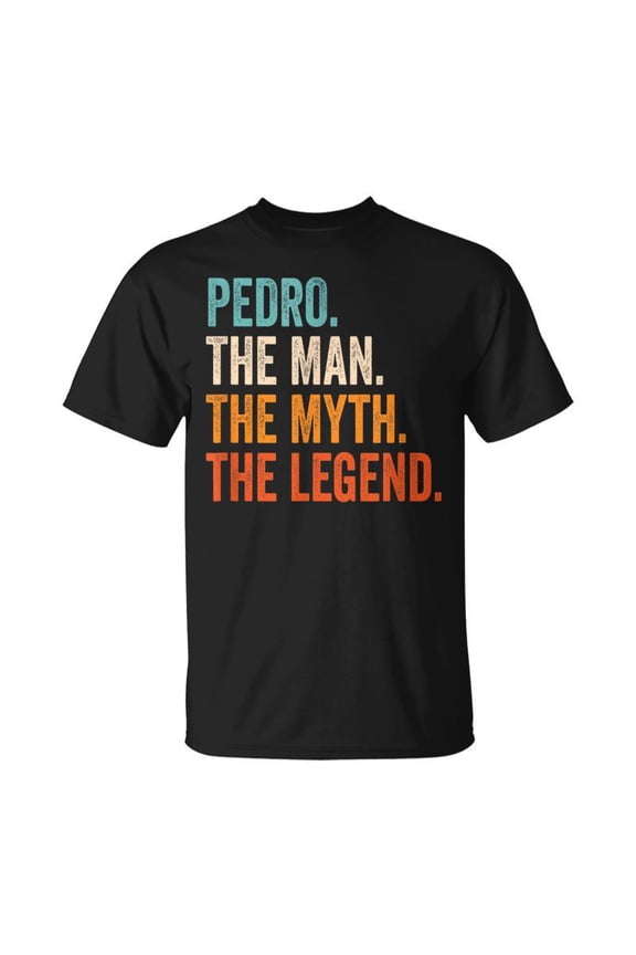 Pedro The Man The Myth The Legend First Name Pedro TShirt