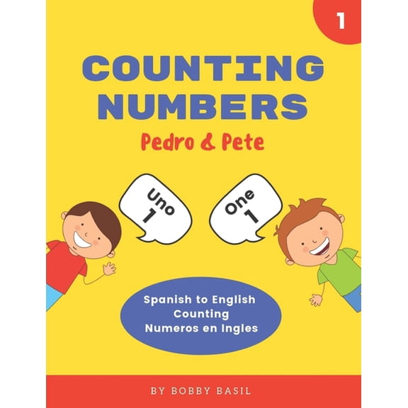 Pedro & Pete Spanish Kids Counting Numbers: Spanish to English Counting Numeros en Ingles, Book 1, (Paperback)