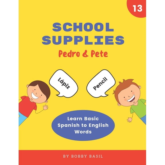 Pedro & Pete Spanish Kids School Supplies: Learn Basic Spanish to English Words, Book 13, (Paperback)