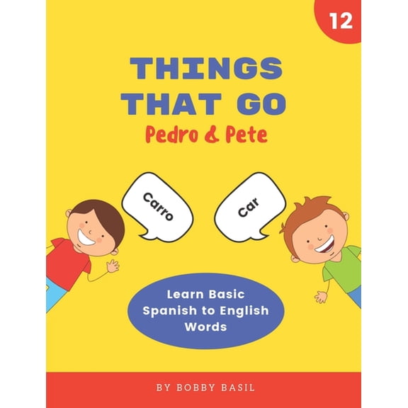 Pedro & Pete Spanish Kids Things That Go: Learn Basic Spanish to English Words, Book 12, (Paperback)
