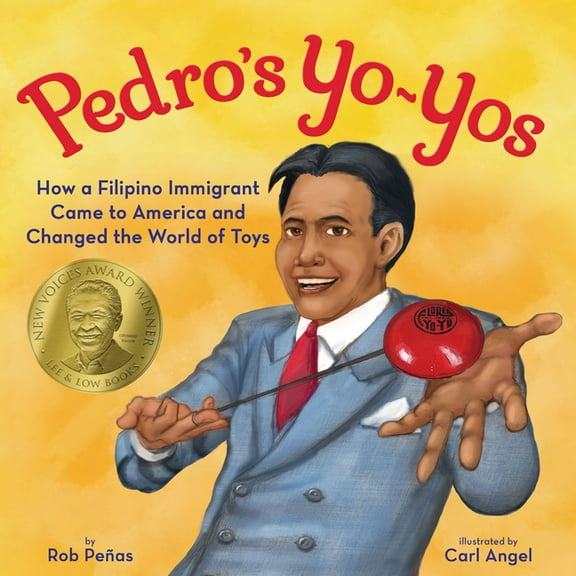 Pedro's Yo-Yos: How a Filipino Immigrant Came to America and Changed the World of Toys, (Hardcover)