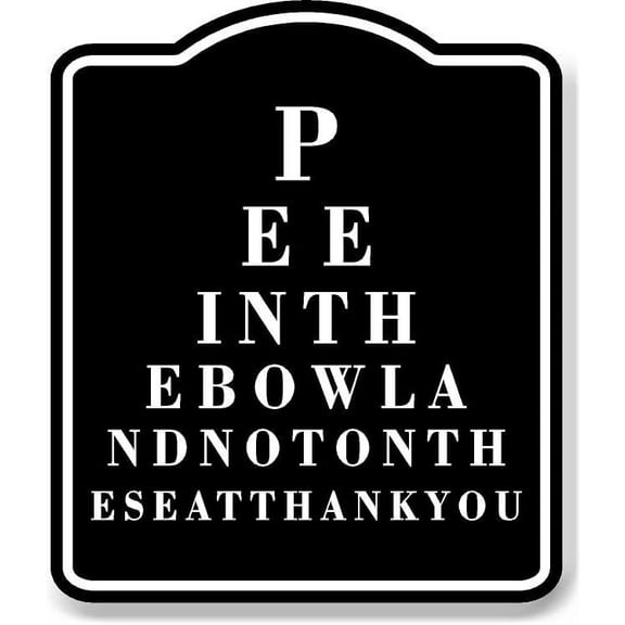 Pee In The Bowl Not Seat Eye Test BLACK Aluminum Composite Sign, 20"x24"