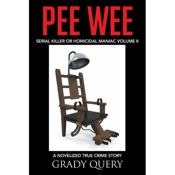 Pee Wee: Serial Killer or Homicidal Maniac a Novelized True Crime Story Volume II (Paperback)