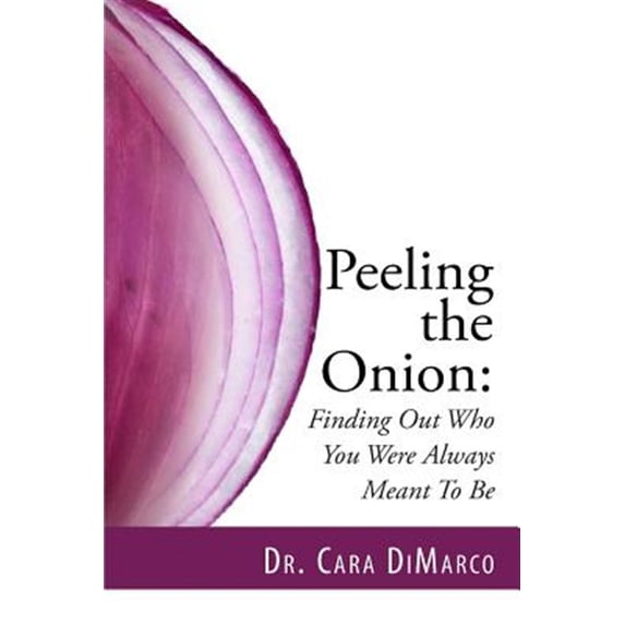 Peeling the Onion: Finding Out Who You Were Always Meant To Be (Paperback)