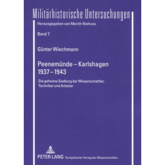 Peenemünde - Karlshagen- 1937-1943: Die geheime Siedlung der Wissenschaftler, Techniker und Arbeiter (Militärhistorische Untersuchungen) (German Editi - Wiechmann, Günter