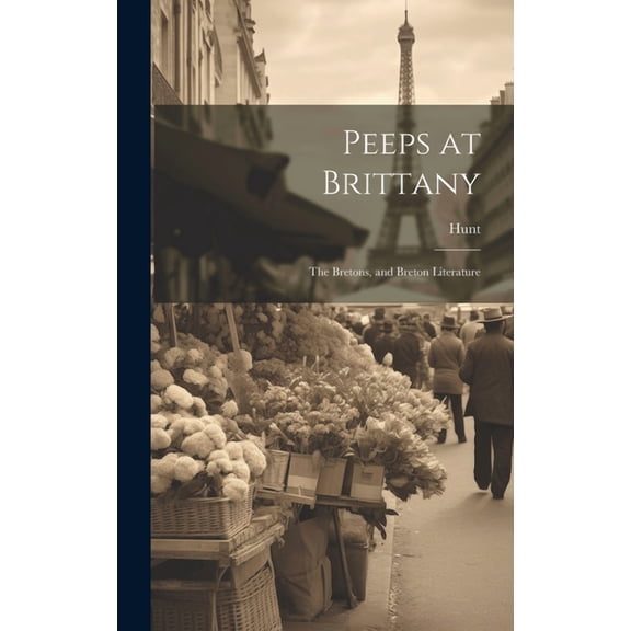 Peeps at Brittany: The Bretons, and Breton Literature (Hardcover)