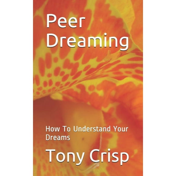 Peer Dreaming : How To Understand Your Dreams (Paperback)