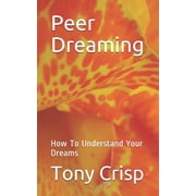 Peer Dreaming How To Understand Your Dreams, Paperback