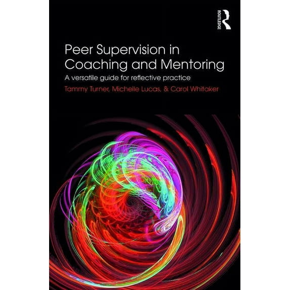 Peer Supervision in Coaching and Mentoring: A Versatile Guide for Reflective Practice, (Paperback)