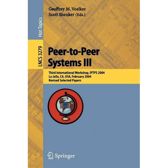 Peer-To-Peer Systems III: Third International Workshop, Iptps 2004, La Jolla, Ca, Usa, February 26-27, 2004, Revised Sel, (Paperback)