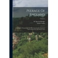 thumbnail image 1 of Peerage Of England: Genealogical, Biographical, And Historical. Greatly Augmented And Continued To The Present Time; Volume 6 (Paperback), 1 of 6
