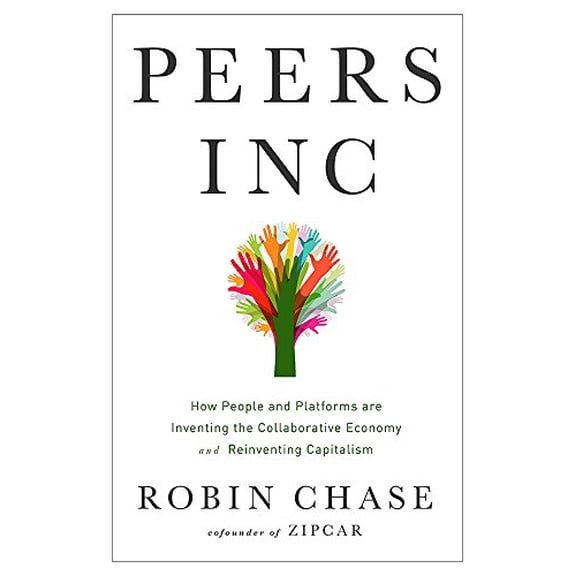 Pre-Owned Peers Inc: How People and Platforms Are Inventing the Collaborative Economy and Reinventing Capitalism (Hardcover) 1610395549 9781610395540