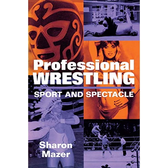 Professional Wrestling: Sport and Spectacle Performance Studies Series Paperback 1578060214 9781578060214 Sharon Mazer