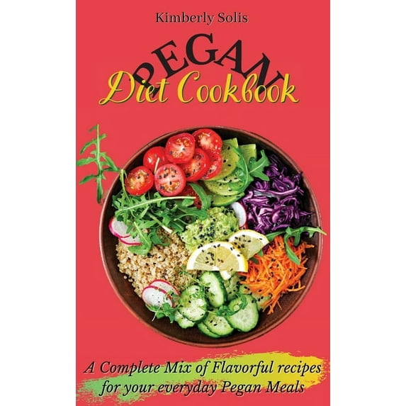 Pegan Diet Cookbook: A Complete Mix of Flavorful recipes for your everyday Pegan Meals, (Hardcover)