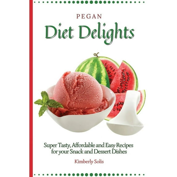 Pegan Diet Delights: Super Tasty, Affordable and Easy Recipes for your Snack and Dessert Dishes, (Paperback)