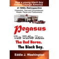 thumbnail image 1 of Pegasus: The White Man. The Red Horse. The Black Boy. (Paperback) by Eddie J Washington, 1 of 1