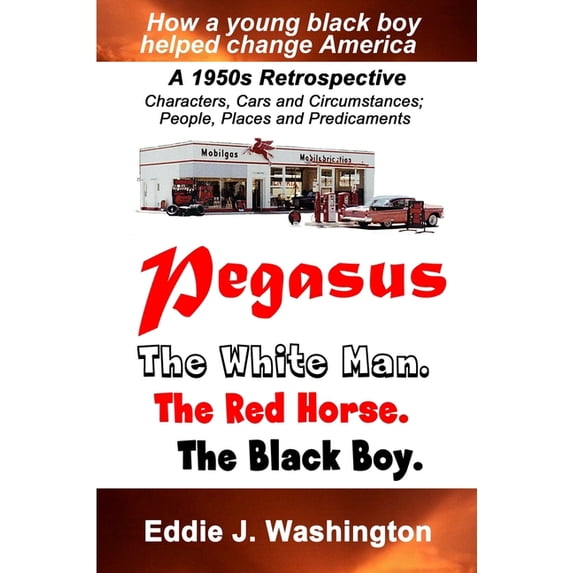 Pegasus: The White Man. The Red Horse. The Black Boy. (Paperback) by Eddie J Washington