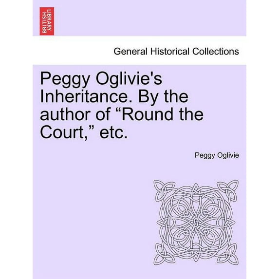 Peggy Oglivie's Inheritance. by the Author of "Round the Court," Etc., (Paperback)