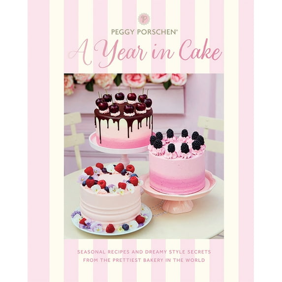 Peggy Porschen: A Year in Cake : Seasonal recipes and dreamy style secrets from the prettiest bakery in the world (Hardcover)