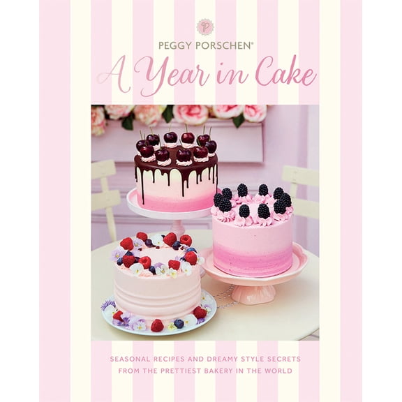 Peggy Porschen: A Year in Cake : Seasonal recipes and dreamy style secrets from the prettiest bakery in the world (Hardcover)