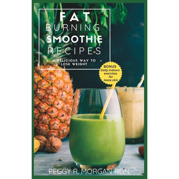 Peggy's Culinary Wellness: Fat Burning Smoothie Recipes: A delicious way to lose weight (Paperback)