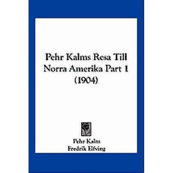 Pehr Kalms Resa Till Norra Amerika Part 1 (1904) (Paperback)