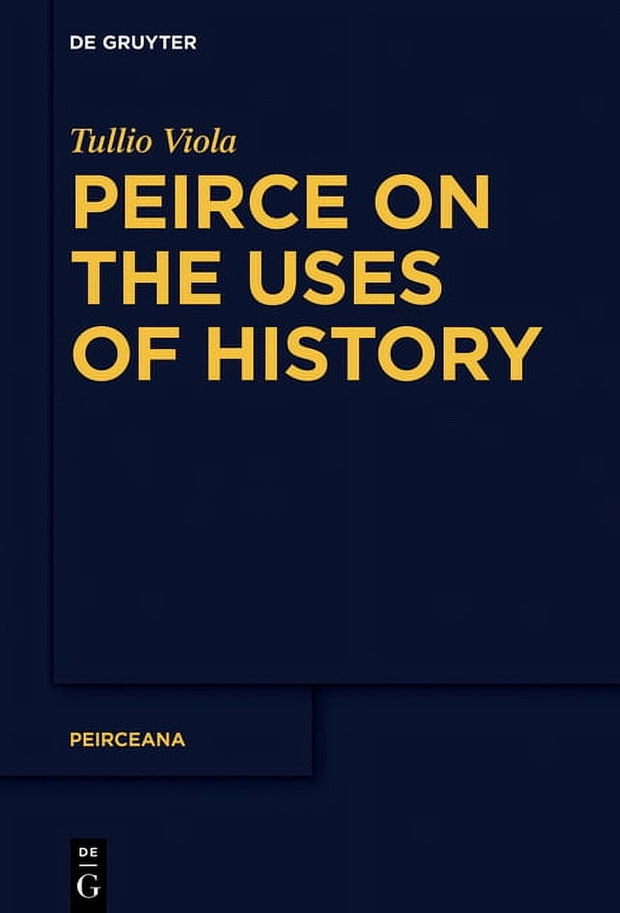 Peirceana Peirce on the Uses of History, Book 4, (Hardcover)