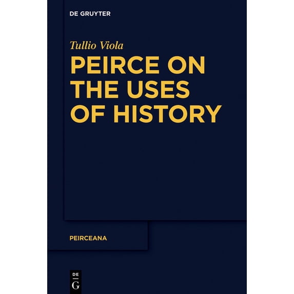 Peirceana Peirce on the Uses of History, Book 4, (Hardcover)