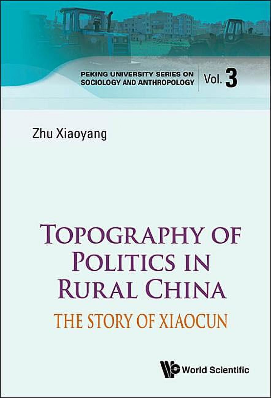 Peking University Sociology and Anthropo Topography of Politics in Rural China: The Story of Xiaocun, Book 3, (Hardcover)